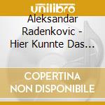 Aleksandar Radenkovic - Hier Kunnte Das Ende Der Welt Sein (3 Cd) cd