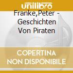 Franke,Peter - Geschichten Von Piraten cd musicale di Franke,Peter