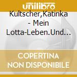 Kultscher,Katinka - Mein Lotta-Leben.Und T?Glich Gr??T Der Camemb?R cd musicale di Kultscher,Katinka
