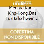 Menrad,Karl - King-Kong,Das Fu?Ballschwein & King-Kong,Das Gehe cd musicale di Menrad,Karl