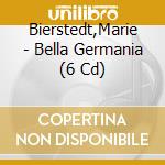 Bierstedt,Marie - Bella Germania (6 Cd) cd
