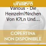 Various - Die Heinzelm?Nnchen Von K?Ln Und Andere Geschichte cd