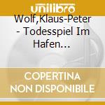 Wolf,Klaus-Peter - Todesspiel Im Hafen (3).Sommerfeldt R?Umt Auf (4 Cd) cd