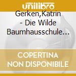 Gerken,Katrin - Die Wilde Baumhausschule (1).Raubtierz?Hmen F?R An cd musicale di Gerken,Katrin