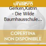 Gerken,Katrin - Die Wilde Baumhausschule (2).Ein B?Renstarker Ret cd