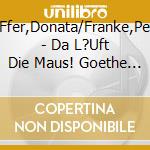 H?Ffer,Donata/Franke,Peter - Da L?Uft Die Maus! Goethe F?R Kinder Und Andere cd