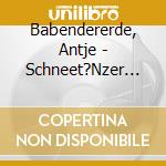 Babendererde, Antje - Schneet?Nzer (5 Cd) cd