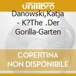 Danowski,Katja - K?The (1).Der Gorilla-Garten cd