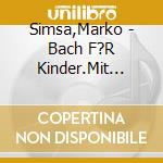 Simsa,Marko - Bach F?R Kinder.Mit Gesang Und Himmelsklang cd