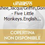 Mcshee,Jacqui/Griffin,Gordon - Five Little Monkeys.English Nursery Rhymes And cd
