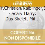 Rudolf,Christian/Kaiblinger,Sonja - Scary Harry: Das Skelett Mit Der Goldenen Sense (F (2 Cd) cd