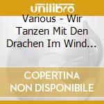 Various - Wir Tanzen Mit Den Drachen Im Wind (Lieder,Geschi cd