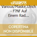Various/Maske,Ulrich - F?Nf Auf Einem Rad (Kinderlieder Nach Motiven Aus cd