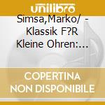 Simsa,Marko/ - Klassik F?R Kleine Ohren: Von Bach Bis Mozart (Von cd
