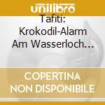 Tafiti: Krokodil-Alarm Am Wasserloch (Folge 19) / Various cd