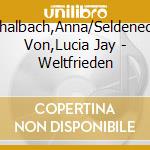 Thalbach,Anna/Seldeneck Von,Lucia Jay - Weltfrieden cd