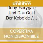 Ruby Fairygale Und Das Gold Der Kobolde / Various cd