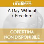 A Day Without / Freedom cd musicale