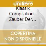 Klassik Compilation - Zauber Der Klassik (3 Cd) cd musicale di Klassik Compilation