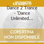 Dance 2 Trance - 'Dance Unlimited (1993, Incl. Maxis)' cd