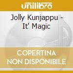 Jolly Kunjappu - It' Magic cd musicale di Jolly Kunjappu