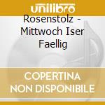 Rosenstolz - Mittwoch Iser Faellig cd musicale di Rosenstolz
