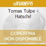 Tomas Tulpe - Hatschi! cd