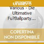 Various - Die Ultimative Fu?Ballparty (2 Cd) cd