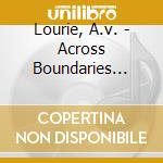 Lourie, A.v. - Across Boundaries Vol.1:v cd musicale di Lourie, A.v.