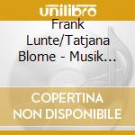 Frank Lunte/Tatjana Blome - Musik Fur Saxophon cd musicale di Frank Lunte/Tatjana Blome