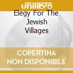 Elegy For The Jewish Villages cd