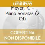 Meyer, K. - Piano Sonatas (2 Cd) cd