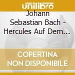 Johann Sebastian Bach - Hercules Auf Dem Scheidew cd