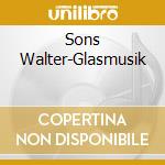 Sons Walter-Glasmusik cd