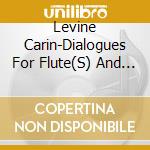Levine Carin-Dialogues For Flute(S) And Per cd