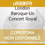London Baroque-Un Concert Royal cd