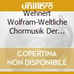 Wehnert Wolfram-Weltliche Chormusik Der Romant cd musicale di Terminal Video