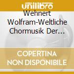 Wehnert Wolfram-Weltliche Chormusik Der Romant cd