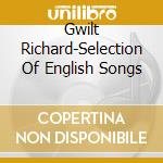 Gwilt Richard-Selection Of English Songs cd