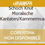 Schoch Knut - Moralische Kantaten/Kammermus cd