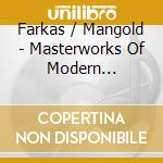 Farkas / Mangold - Masterworks Of Modern Classics cd musicale di Farkas / Mangold