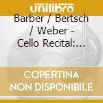 Barber / Bertsch / Weber - Cello Recital: Bertsch Bettin (2 Cd) cd musicale