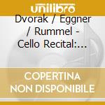 Dvorak / Eggner / Rummel - Cello Recital: Rummel Martin cd musicale