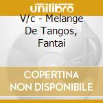 V/c - Melange De Tangos, Fantai cd