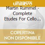 Martin Rummel - Complete Etudes For Cello (3 Cd) cd musicale di Rummel, Martin