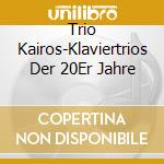 Trio Kairos-Klaviertrios Der 20Er Jahre cd