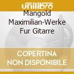 Mangold Maximilian-Werke Fur Gitarre cd