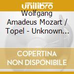 Wolfgang Amadeus Mozart / Topel - Unknown Piano Pieces cd musicale di Wolfgang Amadeus Mozart / Topel