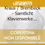Kraus / Brembeck - Samtlicht Klavierwerke (Sacd) cd musicale di Kraus / Brembeck
