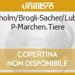 Engholm/Brogli-Sacher/Lubeck P-Marchen.Tiere cd